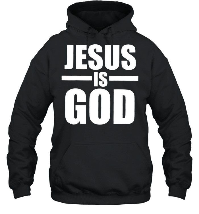 Jesus is God shirt Unisex Hoodie