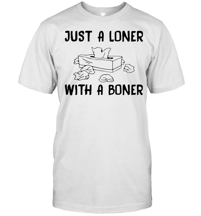 Just a loner with a boner shirt Classic Men's T-shirt