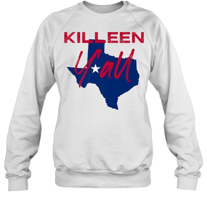 Killeen Texas Y’all TX Pride State Map T- Unisex Sweatshirt