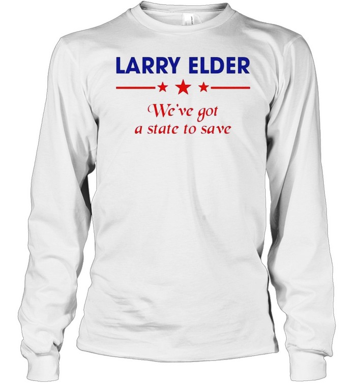 Larry Elder we’ve got a state to save shirt Long Sleeved T-shirt