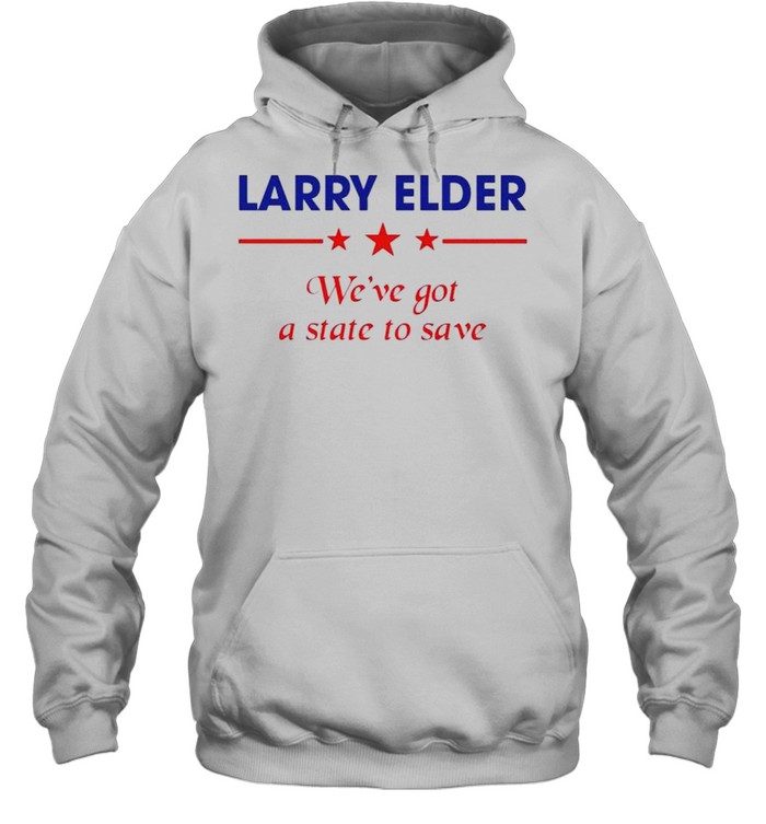 Larry Elder we’ve got a state to save shirt Unisex Hoodie