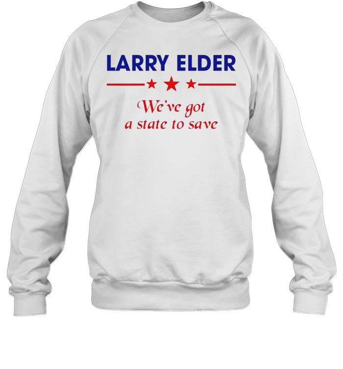 Larry Elder we’ve got a state to save shirt Unisex Sweatshirt