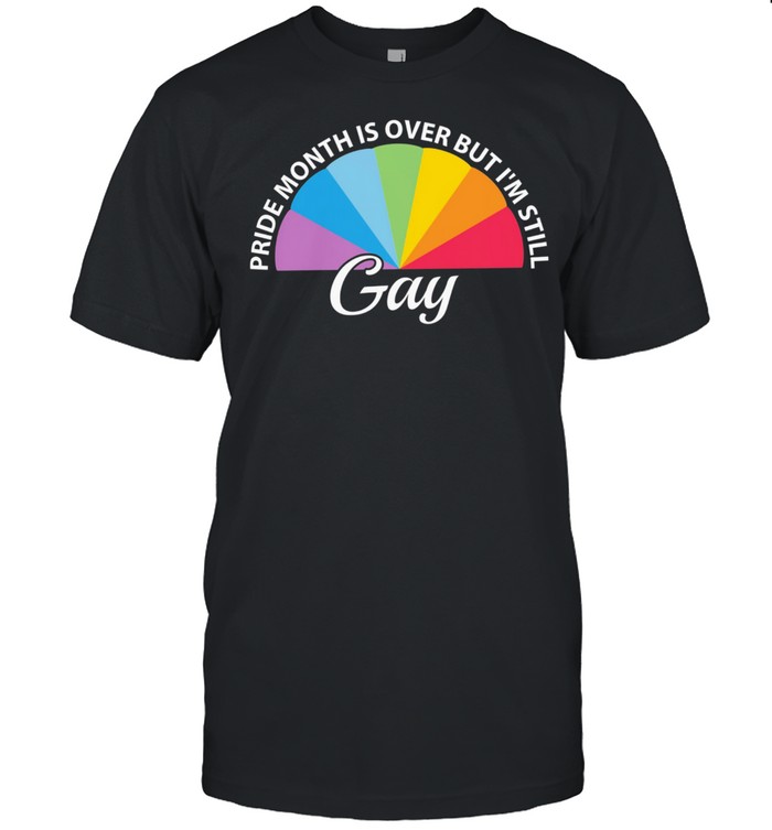 LGBT pride month is over but Im still Gay shirt Classic Men's T-shirt