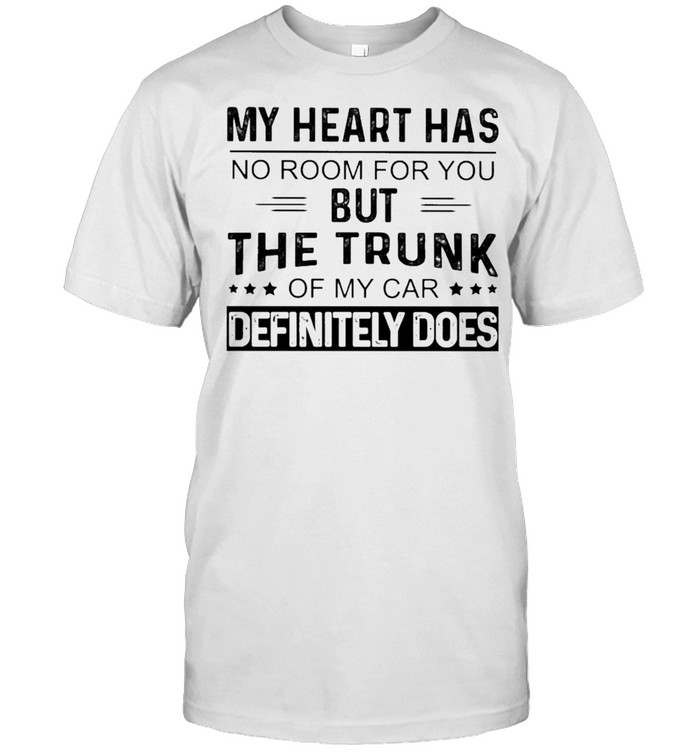 My heart has no room for You but the Trunk of my Car Definitely Does shirt Classic Men's T-shirt