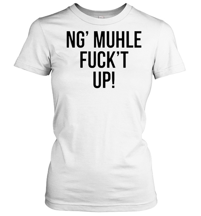 Ng muhle fuckt up shirt Classic Women's T-shirt