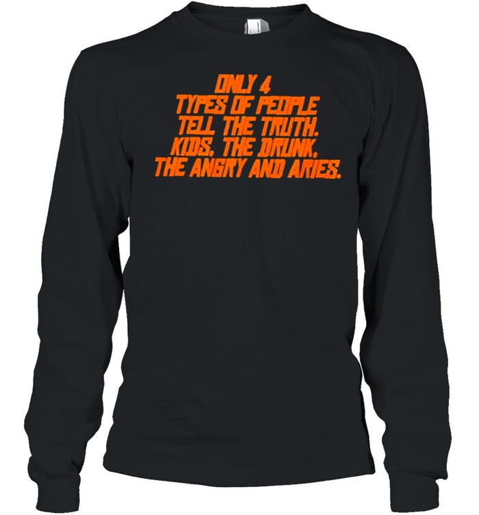 Only types of people tell the truth kids the dunk the angry and aries shirt Long Sleeved T-shirt