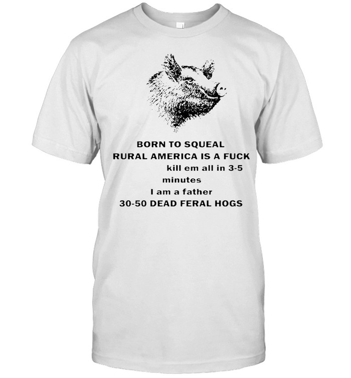 Pig born to squeal rural America is a fuck shirt Classic Men's T-shirt