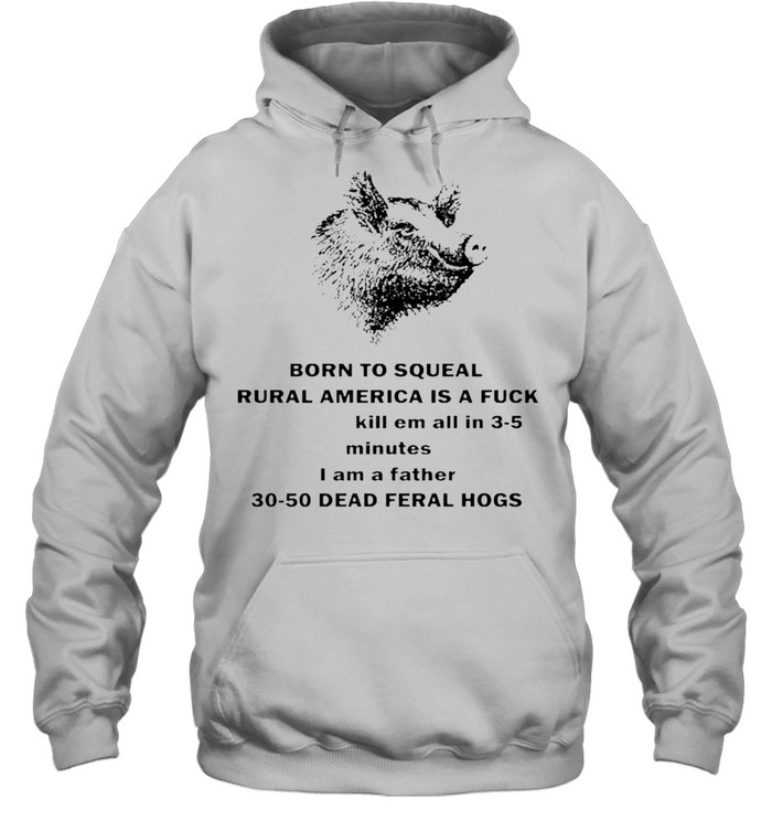 Pig born to squeal rural America is a fuck shirt Unisex Hoodie