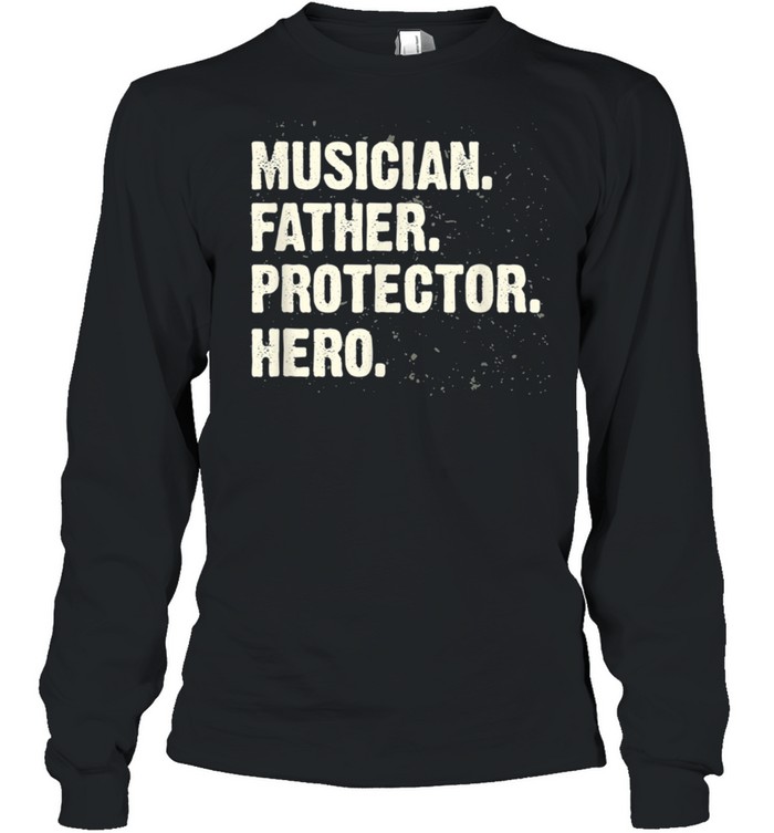 Protector Hero Musician Dad Instrumentalist Daddy Profession shirt Long Sleeved T-shirt