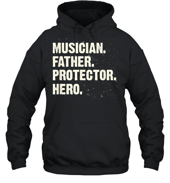 Protector Hero Musician Dad Instrumentalist Daddy Profession shirt Unisex Hoodie