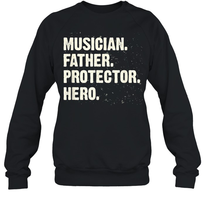 Protector Hero Musician Dad Instrumentalist Daddy Profession shirt Unisex Sweatshirt