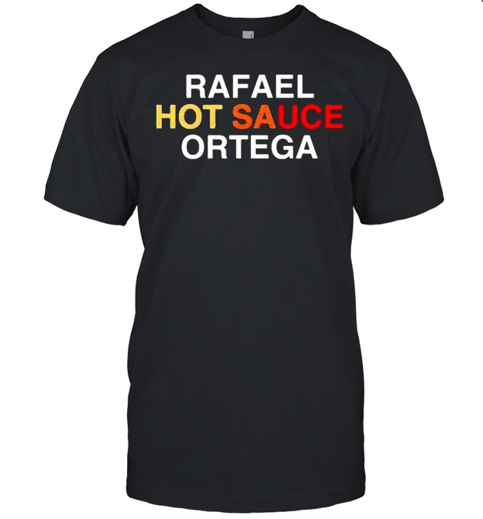 Rafael hot sauce ortega shirt Classic Men's T-shirt