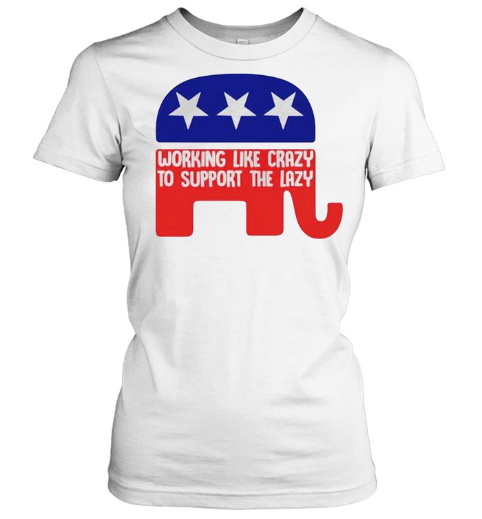 Republican working like crazy to support the lazy shirt Classic Women's T-shirt