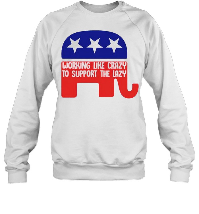 Republican working like crazy to support the lazy shirt Unisex Sweatshirt