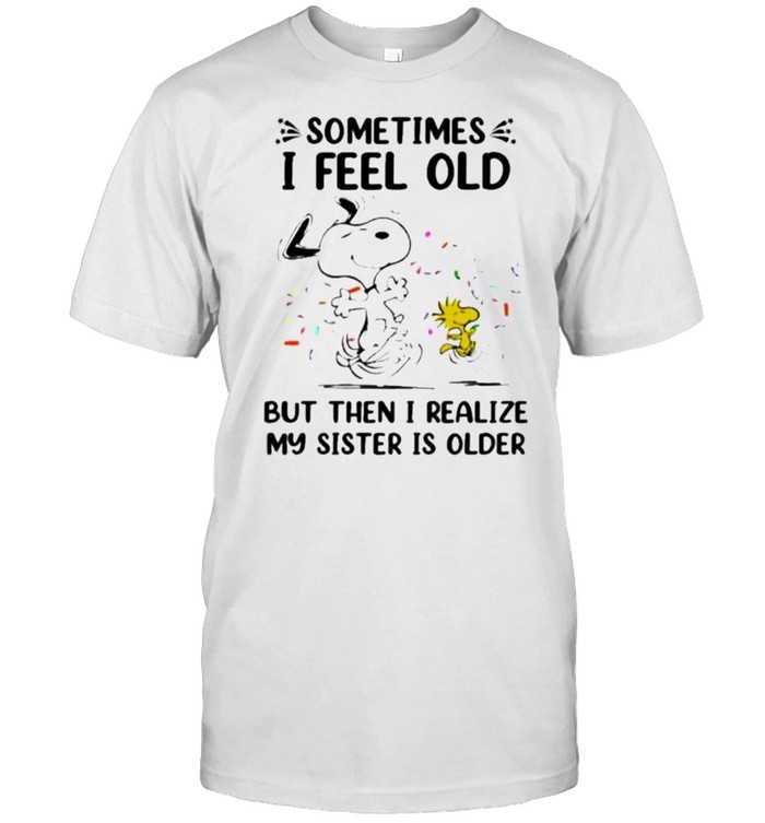 Sometimes I Feel Old But Then I realize My Sister Is Older Snoopy Classic Men's T-shirt