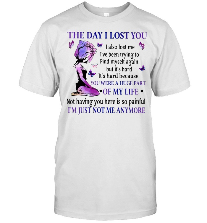 The Day I lost You were a Huge part of my Life Im just not me anymore shirt Classic Men's T-shirt