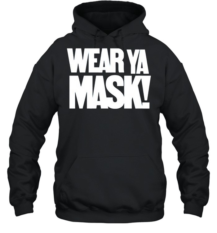 Wear ya mask shirt Unisex Hoodie