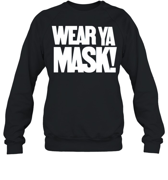 Wear ya mask shirt Unisex Sweatshirt