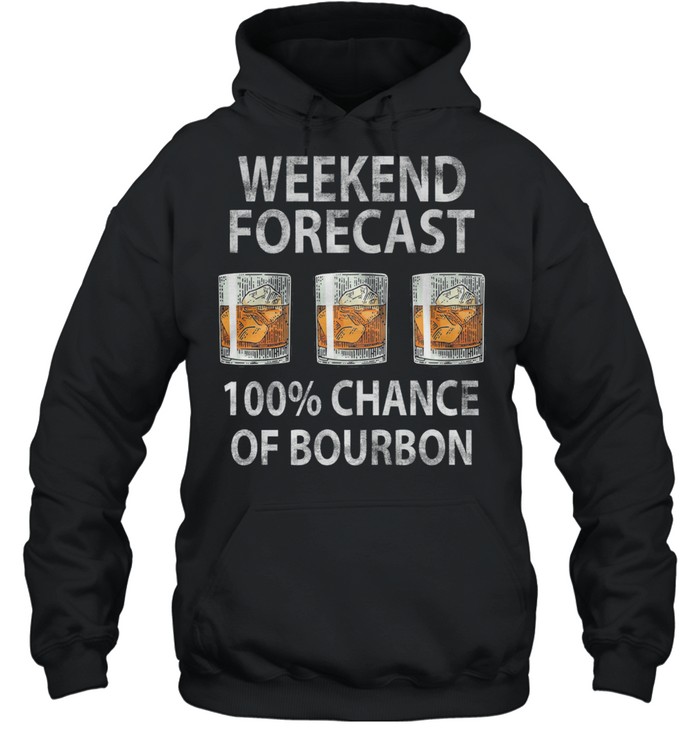 Weekend forecast 100 chance of Bourbon shirt Unisex Hoodie