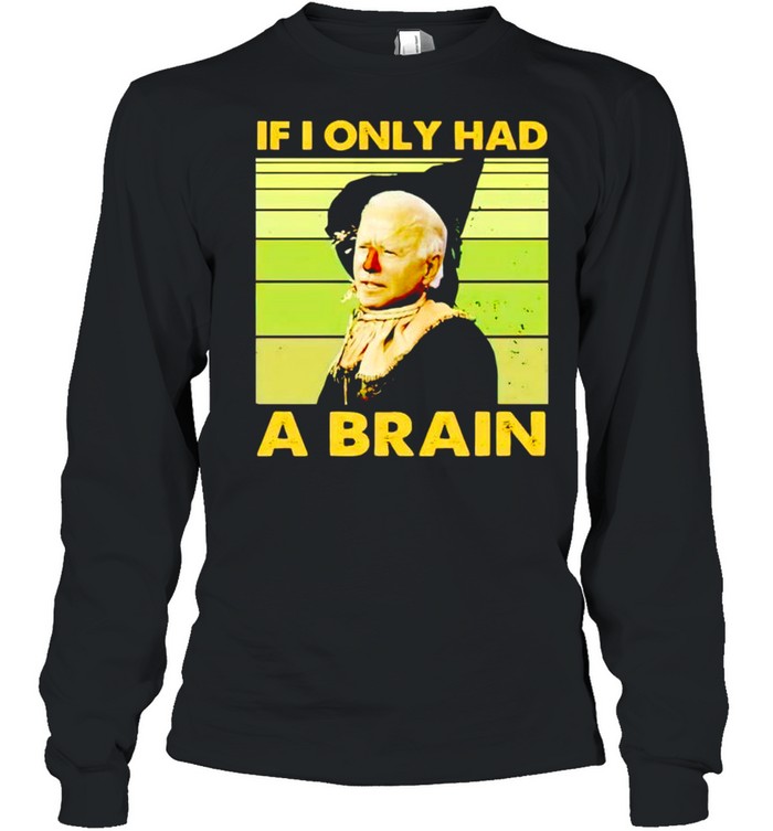 Witch Biden if I only had a brain shirt Long Sleeved T-shirt