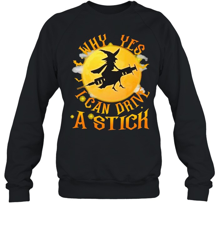 Witch vaccine why yes I can drive a stick shirt Unisex Sweatshirt