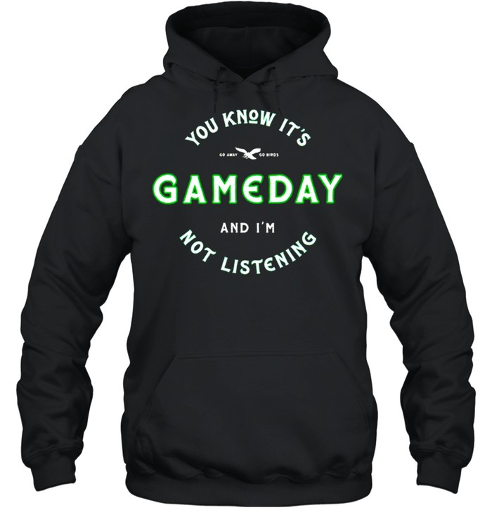 You know it’s game day and I’m not listening shirt Unisex Hoodie