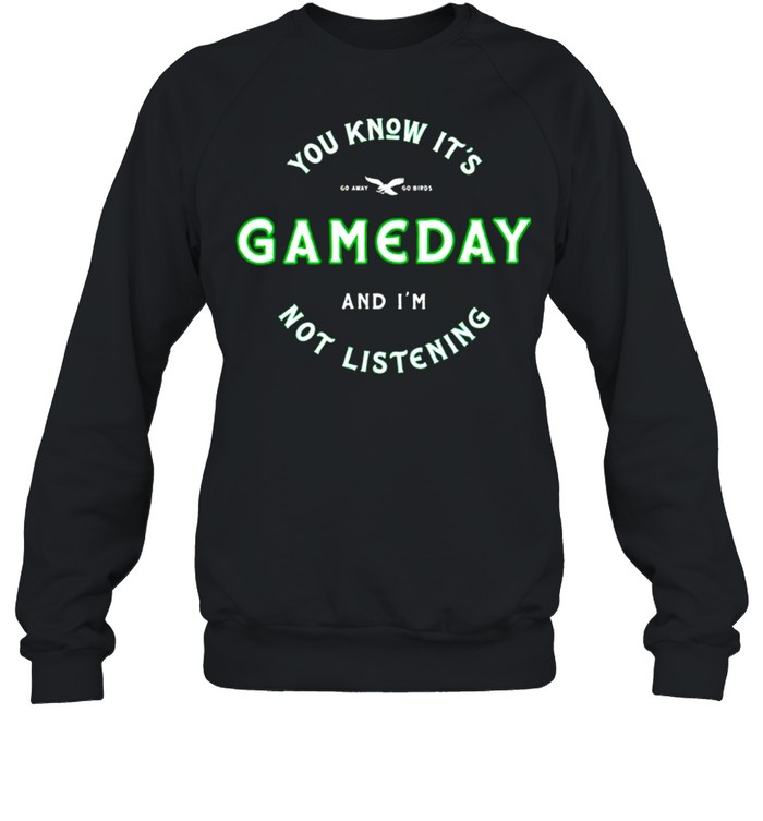 You know it’s game day and I’m not listening shirt Unisex Sweatshirt