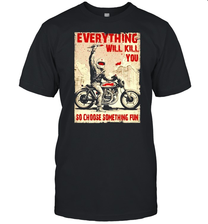 Biker everything will kill you so choose something fun shirt Classic Men's T-shirt