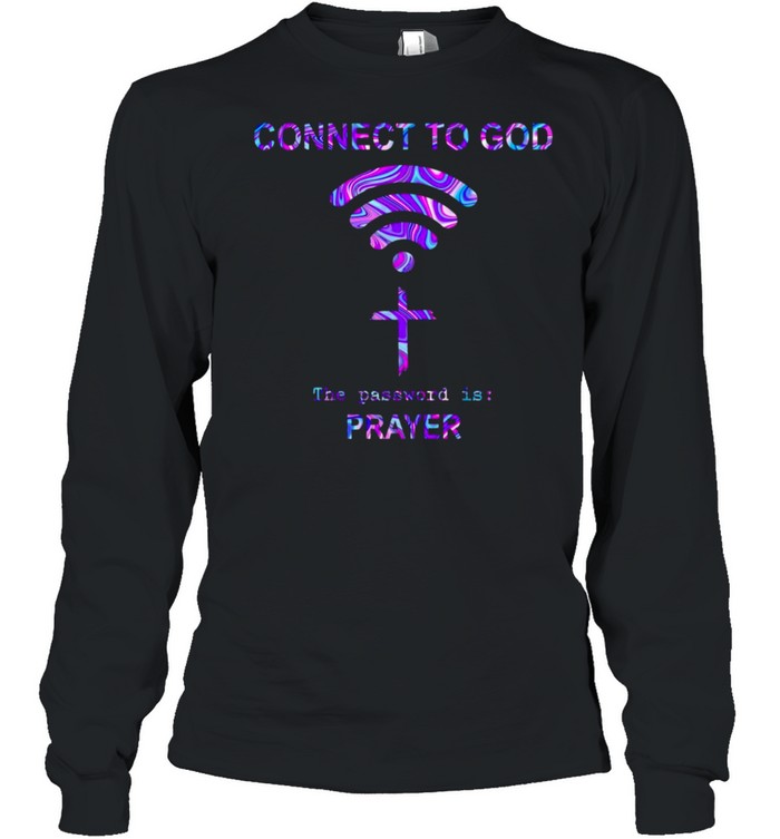 Connect To God The Password Is Prayer T-shirt Long Sleeved T-shirt