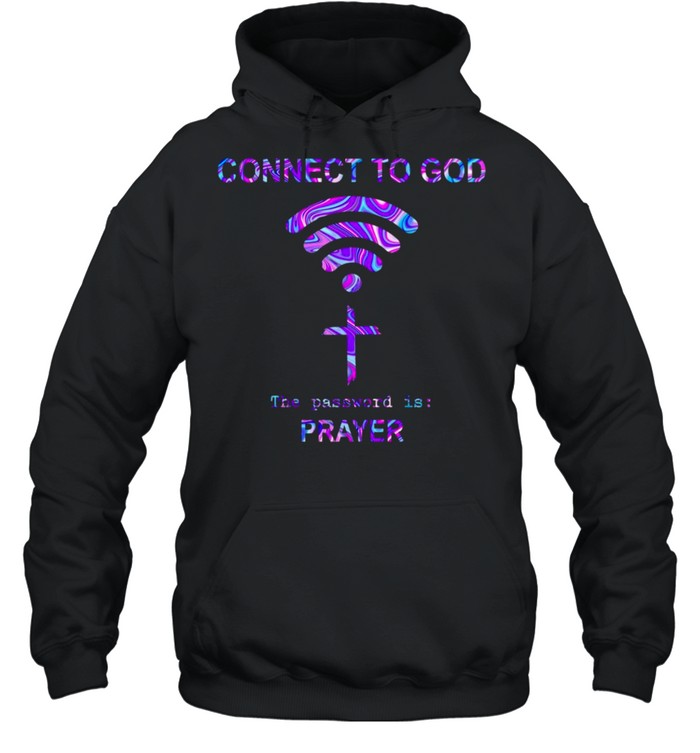 Connect To God The Password Is Prayer T-shirt Unisex Hoodie