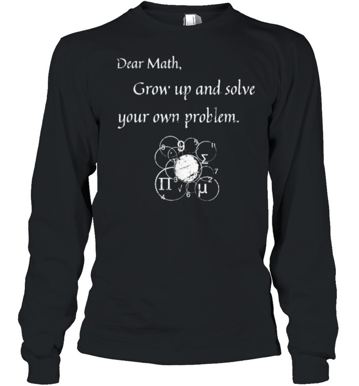 Dear Math Solve Your Own Problem Math Quote T- Long Sleeved T-shirt