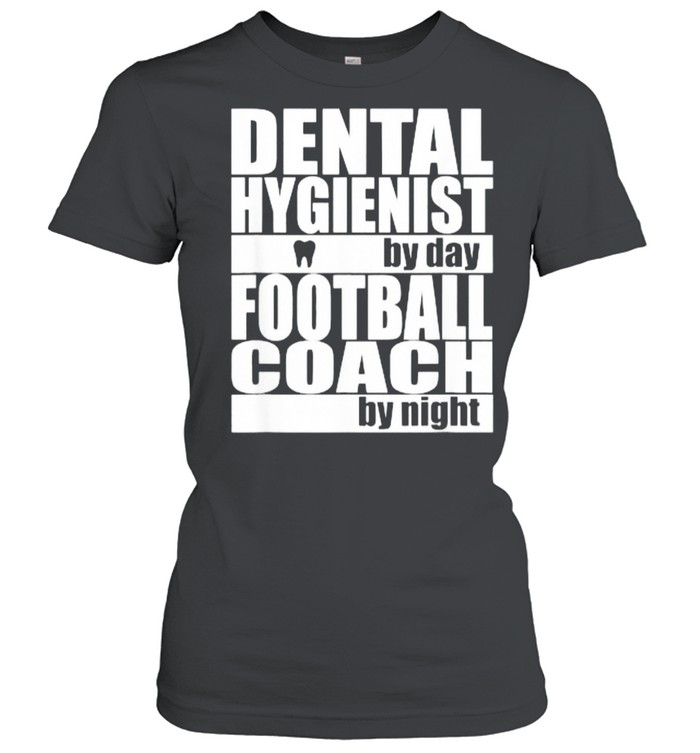 Dental Hygienist by Day Football Coach by Night T- Classic Women's T-shirt