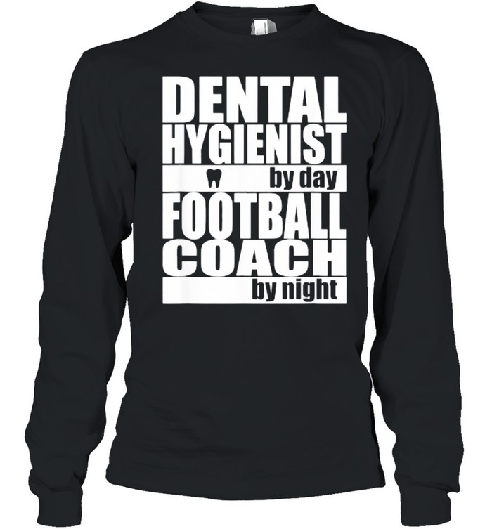 Dental Hygienist by Day Football Coach by Night T- Long Sleeved T-shirt