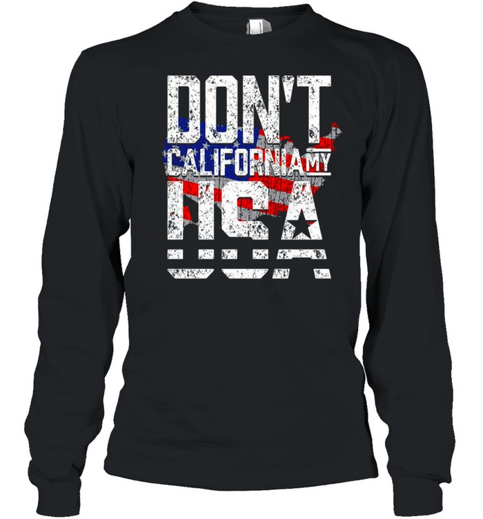 Don’t California My USA T-shirt Long Sleeved T-shirt