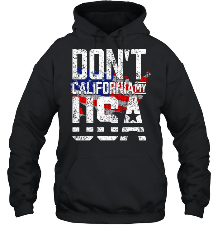 Don’t California My USA T-shirt Unisex Hoodie