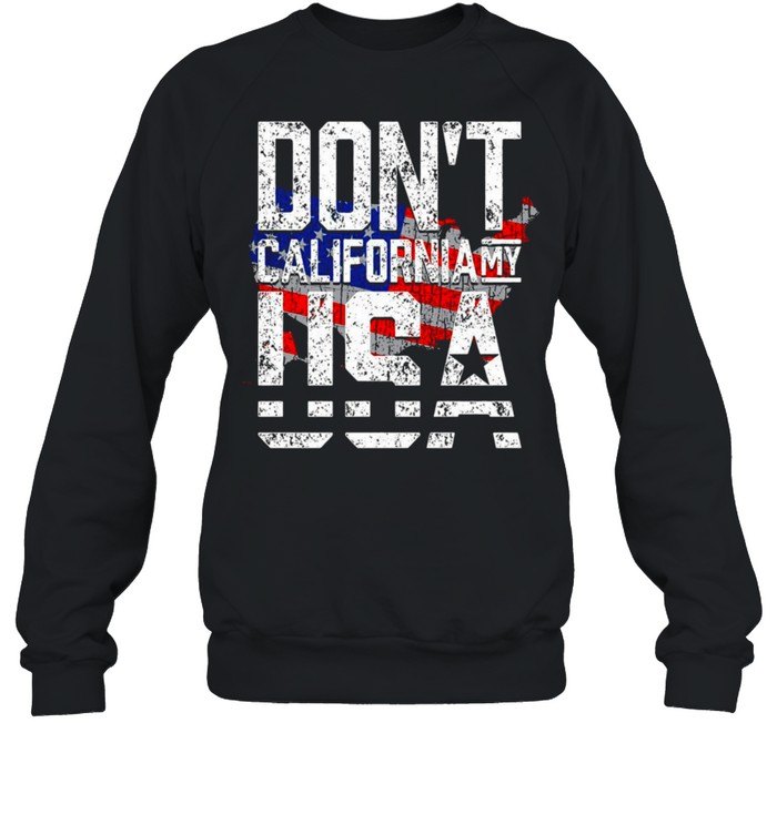 Don’t California My USA T-shirt Unisex Sweatshirt