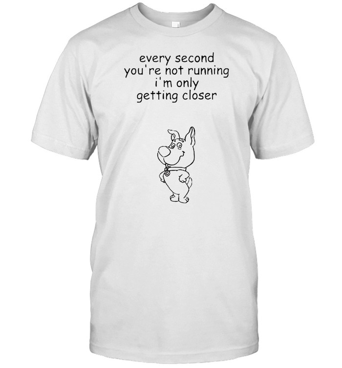 Every second you’re not running I’m only getting closer shirt Classic Men's T-shirt