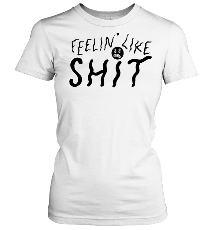 feelin like shit shirt Classic Women's T-shirt