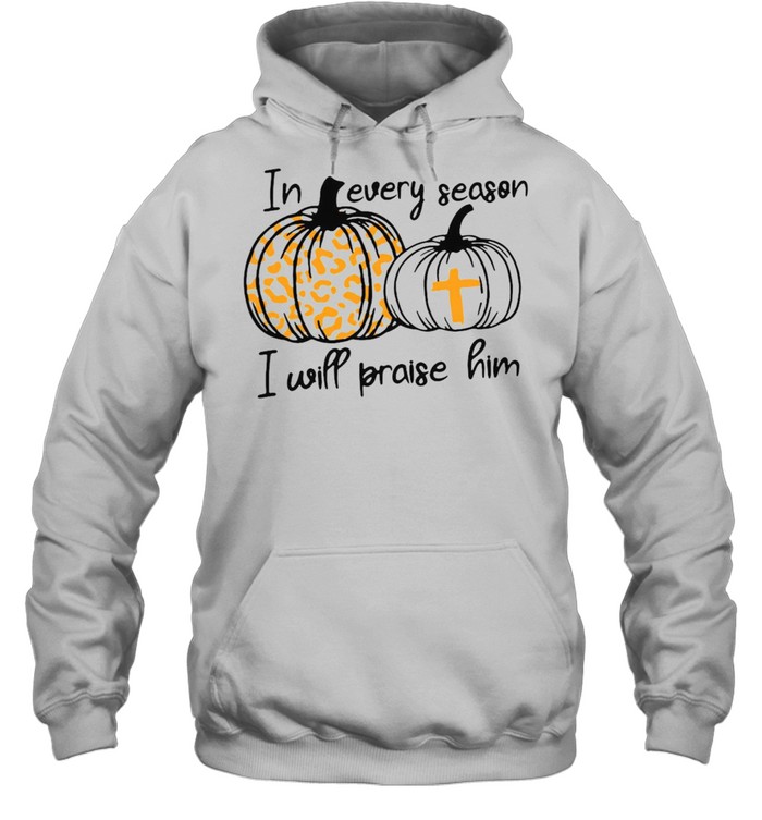 Halloween In Every Season I Will Praise Him T-shirt Unisex Hoodie