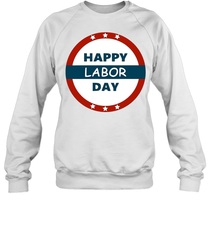 Happy Labor Day shirt Unisex Sweatshirt