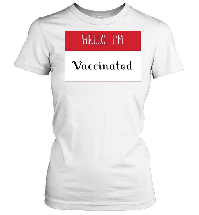 Hello Im Fully Vaccinated 2021 shirt Classic Women's T-shirt