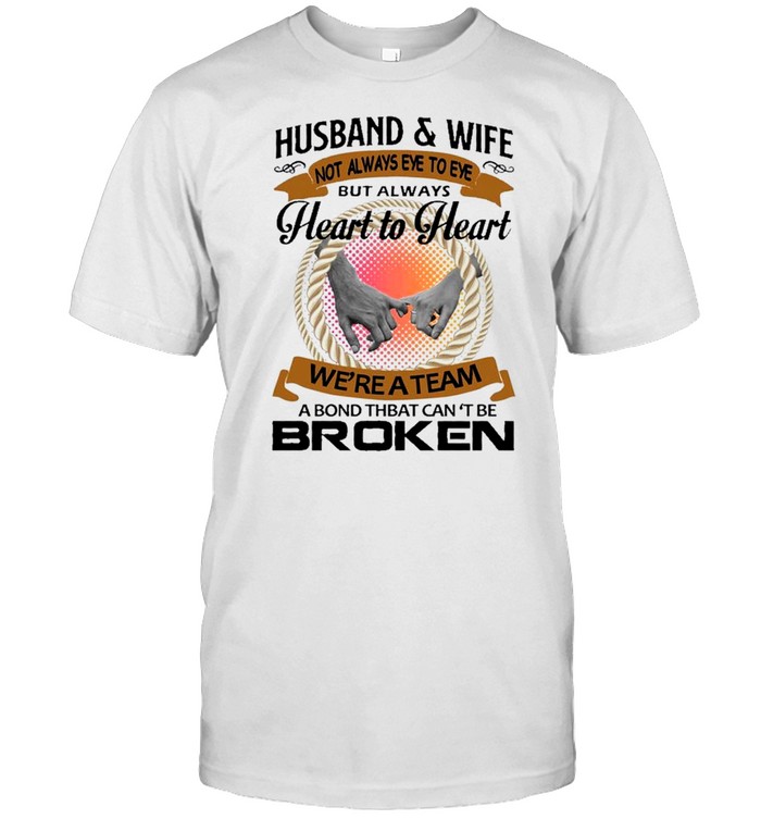 husband and wife not always eye to eye but always heart to heart we’re a team a bond that can’t be broken shirt Classic Men's T-shirt