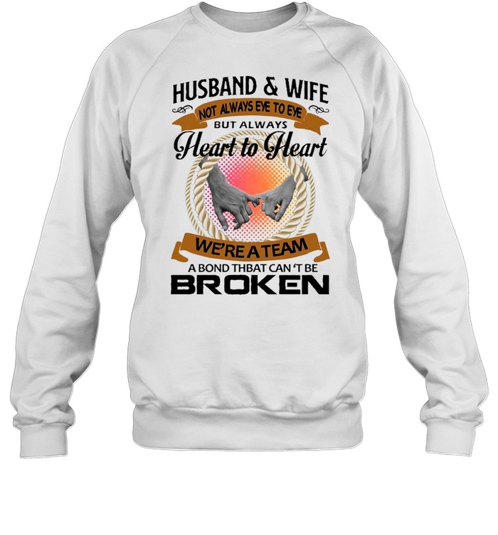 husband and wife not always eye to eye but always heart to heart we’re a team a bond that can’t be broken shirt Unisex Sweatshirt