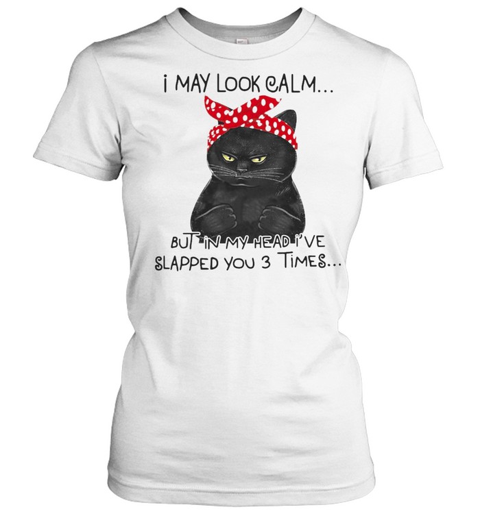 I May Look Calm But In My Head I’ve Slapped You 3 Times Black Cat T-shirt Classic Women's T-shirt