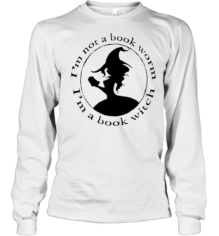 I’m not a book worm I’m a book witch shirt Long Sleeved T-shirt