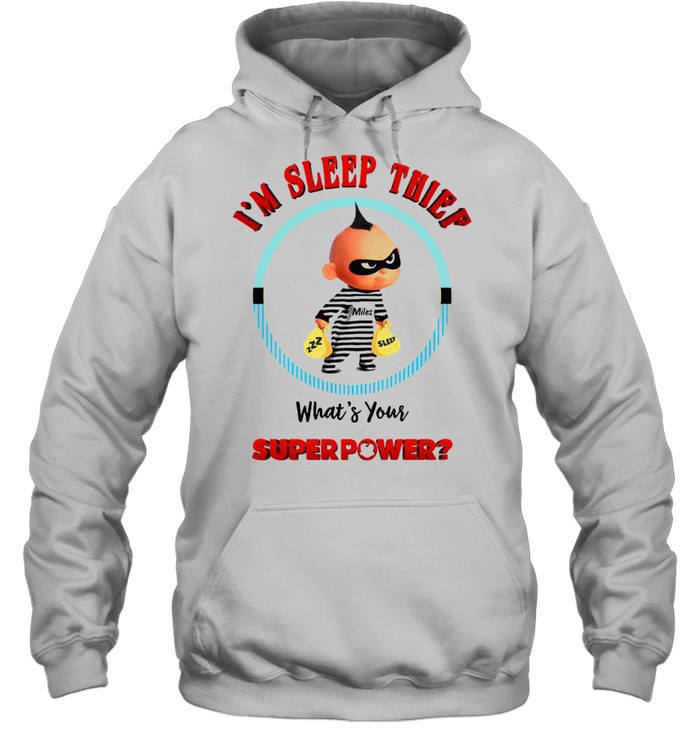 I’m Sleep Thief What’s Your Superpower T-shirt Unisex Hoodie