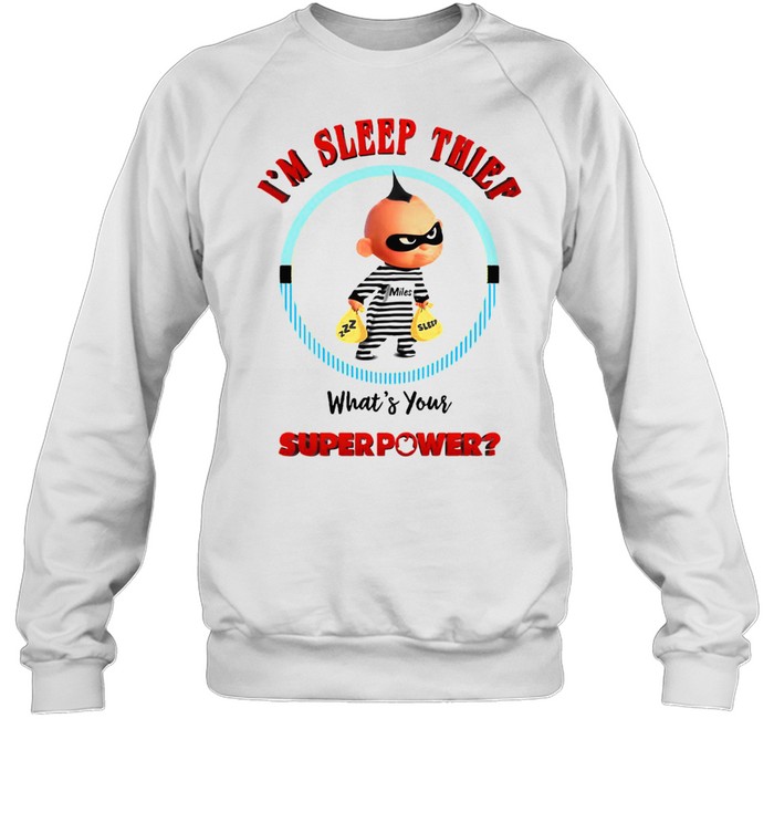 I’m Sleep Thief What’s Your Superpower T-shirt Unisex Sweatshirt