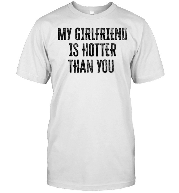 My Girlfriend Is Hotter Than You T- Classic Men's T-shirt