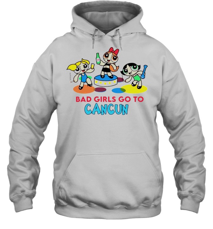 Powerpuff Girls bad girls go to cancun shirt Unisex Hoodie