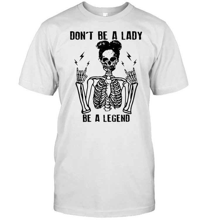 Skeleton Don’t Be A Lady Be A Legend T-shirt Classic Men's T-shirt